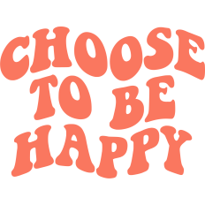 Choose To Be Happy