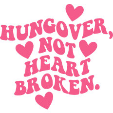 Hungover Not Heart Broken