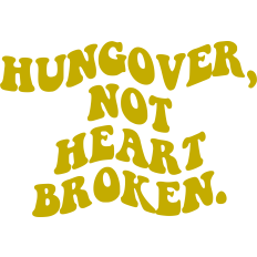 Hungover Not Heartbroken