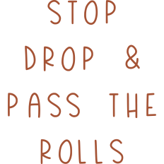 Stop Drop and Pass The Rolls