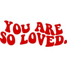 You Are So Loved