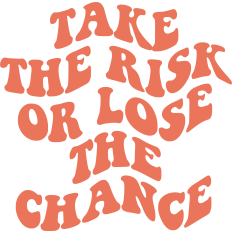 Take The Risk Or Lose The Chance