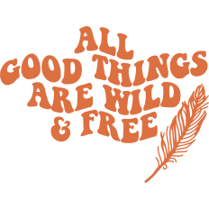 All Good Things Are Wild And Free