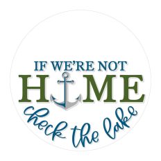 If We're Not Home Check The Lake