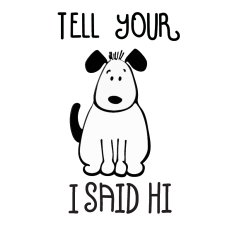 Tell Your Dog I Said Hi Cartoon Dog