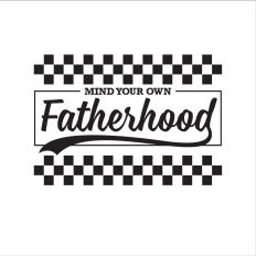 Mind your own Fatherhood