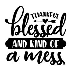 Thankful Blessed and Kind of a Mess SVG Quote