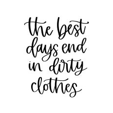 The Best Days End in Dirty Clothes