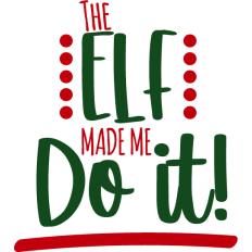 the elf made me do it. funny christmas quote