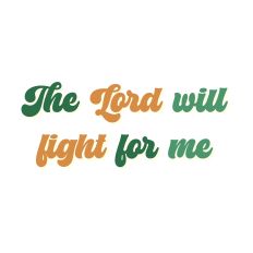 The Lord will fight for me
