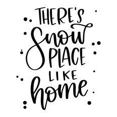 There's Snow Place Like Home