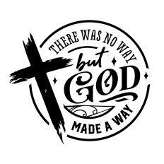 There was no way But God made a way