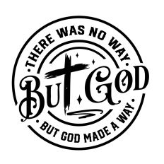 There was no way But God made a way