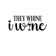 They whine i wine! svg cut design