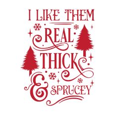 I like them Thick and Sprucey