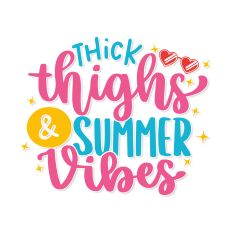 Thick thighs and summer vibes