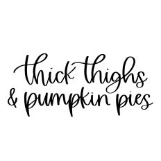 Thick Thighs and Pumpkin Pies