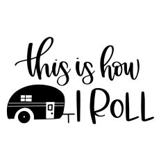 This is How I Roll - Teardrop Camper