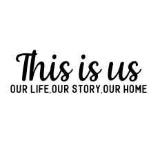 this is us our life our story our home svg