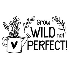 Grow Wild Not Perfect