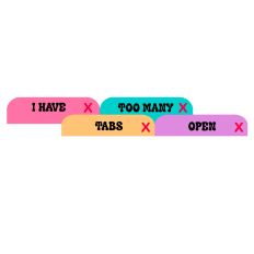 I Have Too Many Tabs Open Quote