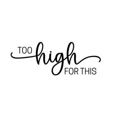 TOO HIGH FOR THIS SVG CUT FILE