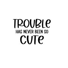 trouble has never been so cute svg cut file