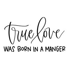 True Love Was Born in a Manger