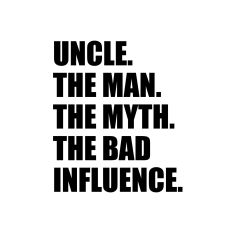 UNCLE THE MAN THE MYTH THE BAD INFLUENCE SVG