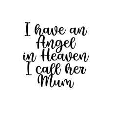 I have an angel in Heaven i call her Mum design cuttable