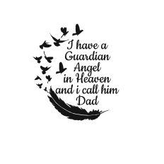 i have a guardian angel in heaven and i call him dad cuttable