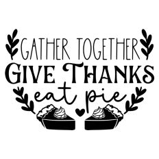 gather together give thanks eat pie