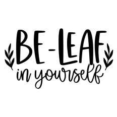 Be-leaf in yourself 1