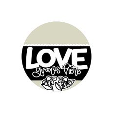Love Grows Here