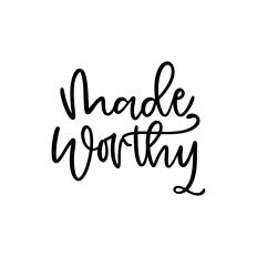 Made Worthy
