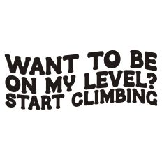 Want to be on My Level? Start Climbing Retro Wavy Quote