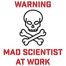 Warning Mad Scientist At Work
