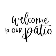 Welcome to Our Patio