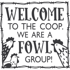 Welcome to the Coop. We are a Fowl Group.