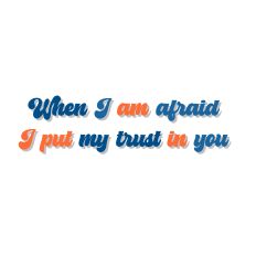 When I am afraid I put my trust in you