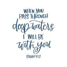 When You Pass Through Deep Waters ... Be With You