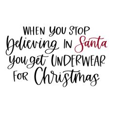 When You Stop Believing in Santa You Get Underwear for Christmas