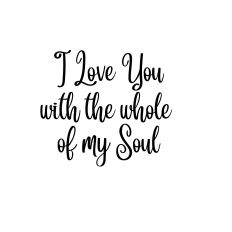 i love you with the whole of my soul