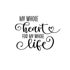 my whole heart for my whole life svg cutting design