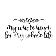 my whole heart for my whole life svg