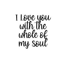 i love you with the whole of my soul svg cut design