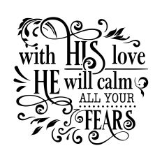 With his love he will calm all your fears