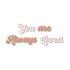 You are Always Loved