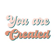 You are Created