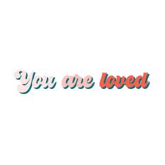 You are loved